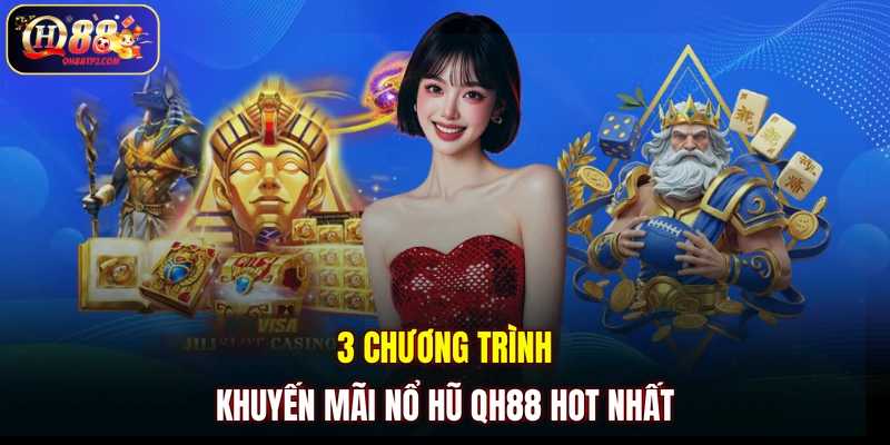 3 chương trình khuyến mãi nổ hũ QH88 hot nhất