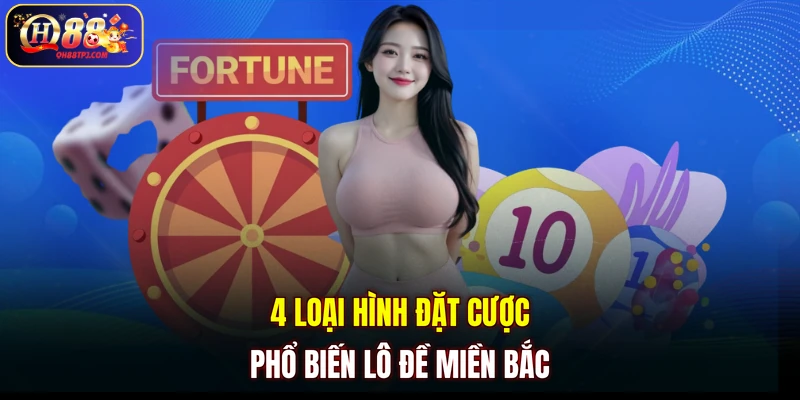 4 loại hình đặt cược phổ biến lô đề miền Bắc