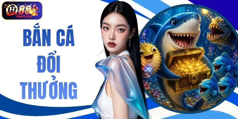 Bắn Cá Đổi Thưởng