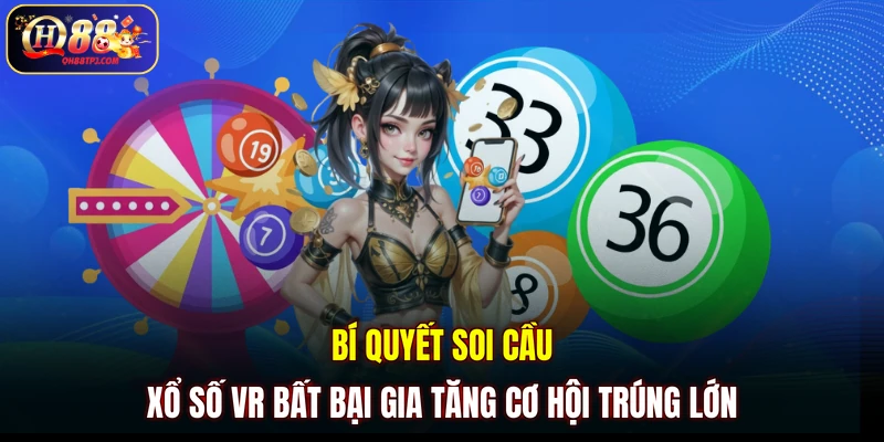 Bí quyết soi cầu Xổ số VR bất bại gia tăng cơ hội trúng lớn