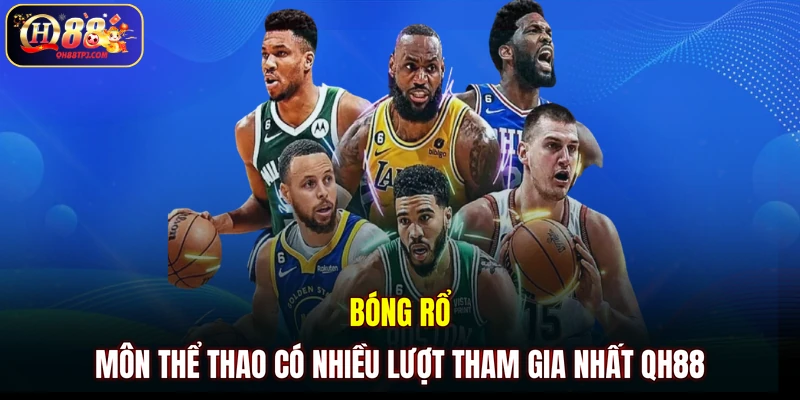 Bóng rổ - Môn thể thao có nhiều lượt tham gia nhất QH88