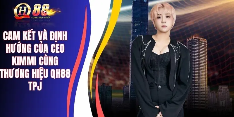 Cam kết và định hướng của CEO Kimmi trong tương lai