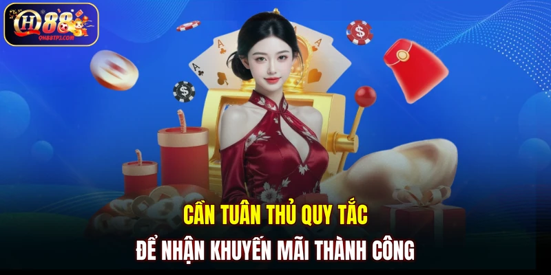 Cần tuân thủ quy tắc để nhận khuyến mãi thành công