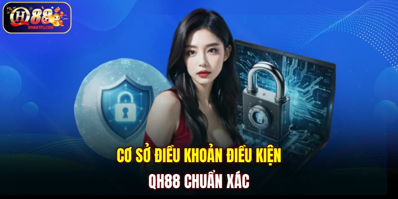 Cơ sở điều khoản điều kiện QH88 chuẩn xác