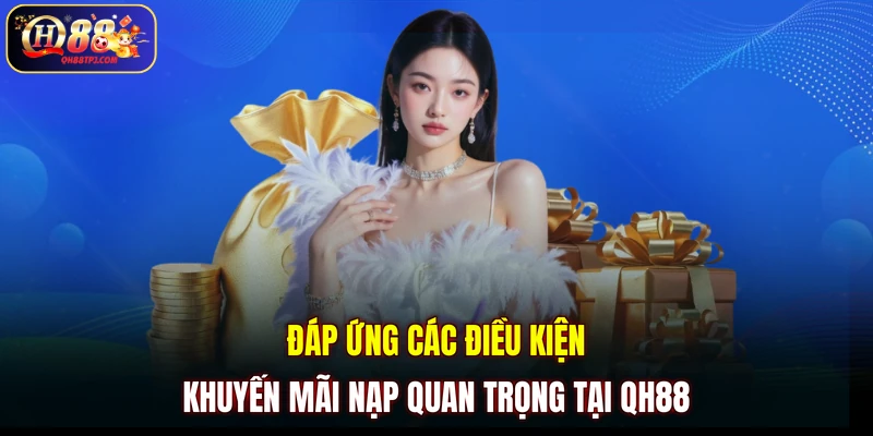 Đáp ứng các điều kiện khuyến mãi nạp quan trọng tại QH88