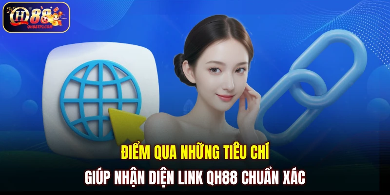 Điểm qua những tiêu chí giúp nhận diện link QH88 chuẩn xác