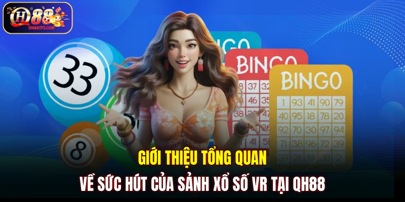 Giới thiệu tổng quan về sức hút của sảnh xổ số VR tại QH88