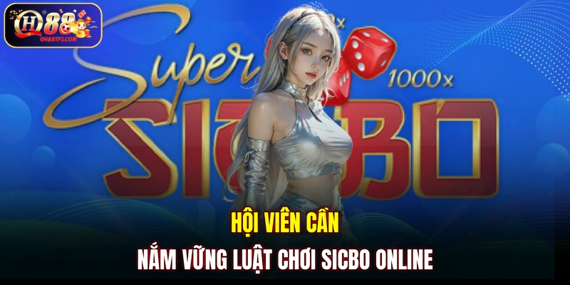 Hội viên cần nắm vững luật chơi Sicbo online