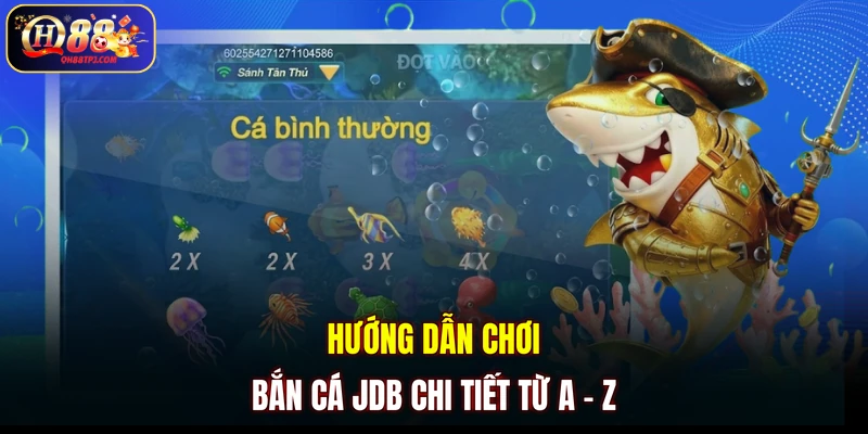 Hướng dẫn chơi Bắn Cá JDB chi tiết từ A - Z