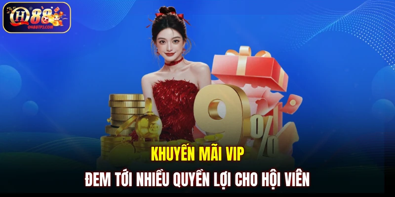 Khuyến mãi VIP đem tới nhiều quyền lợi cho hội viên