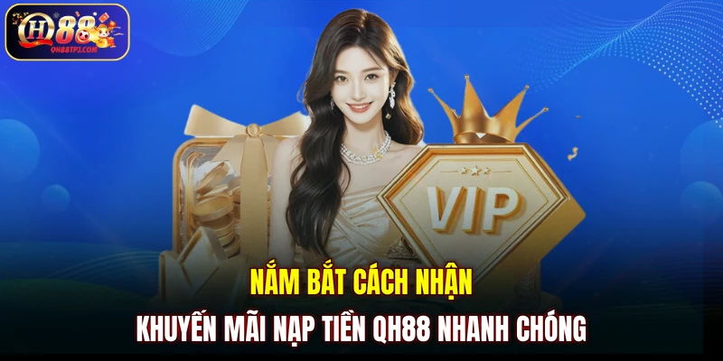Nắm bắt cách nhận khuyến mãi nạp tiền QH88 nhanh chóng
