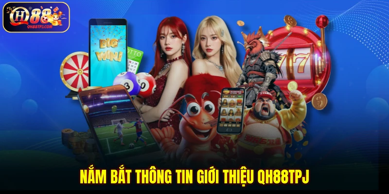 Nắm bắt thông tin giới thiệu QH88TPJ