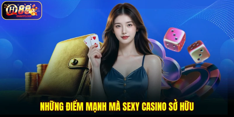 Những điểm mạnh mà Sexy Casino sở hữu