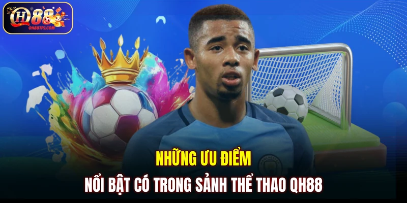 Những ưu điểm nổi bật có trong sảnh thể thao QH88