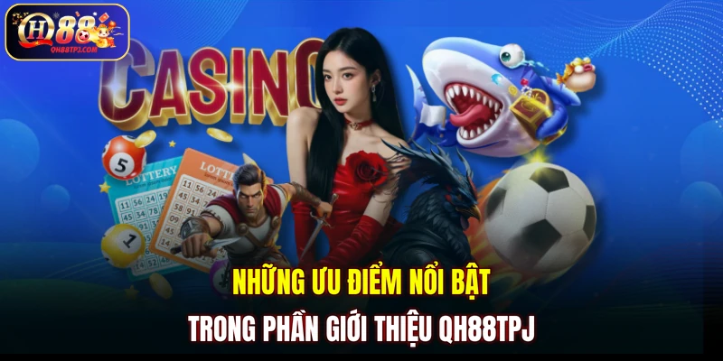 Những ưu điểm nổi bật trong phần giới thiệu QH88TPJ