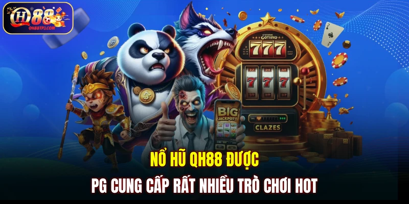 Nổ hũ QH88 được PG cung cấp rất nhiều trò chơi hot