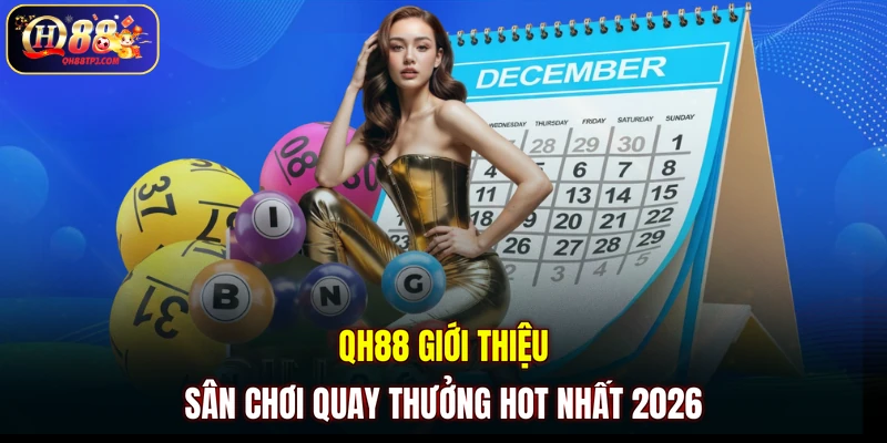QH88 giới thiệu sân chơi quay thưởng hot nhất 2026