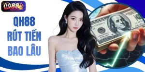 QH88 Rút Tiền Bao Lâu