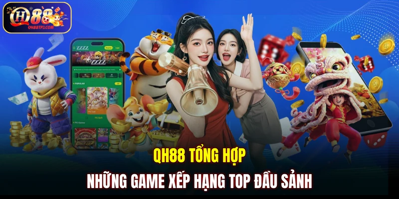 QH88 tổng hợp những game xếp hạng top đầu sảnh