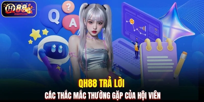QH88 trả lời các thắc mắc thường gặp của hội viên