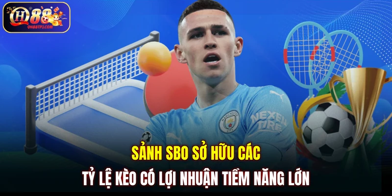 Sảnh SBO sở hữu các tỷ lệ kèo có lợi nhuận tiềm năng lớn