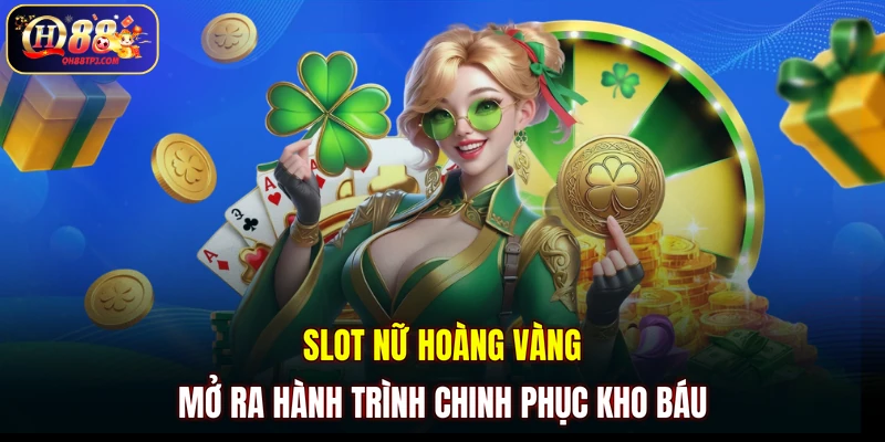 Slot Nữ hoàng vàng mở ra hành trình chinh phục kho báu