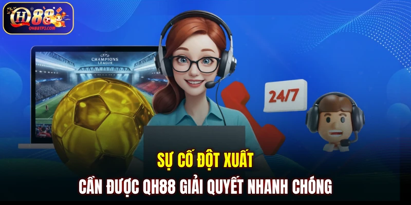 Sự cố đột xuất cần được QH88 giải quyết nhanh chóng