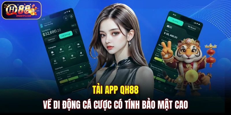 Tải app QH88 về di động cá cược có tính bảo mật cao