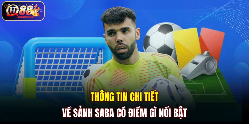 Thông tin chi tiết về sảnh SABA có điểm gì nổi bật