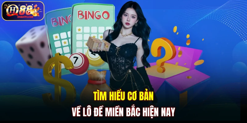 Tìm hiểu cơ bản về lô đề miền Bắc hiện nay