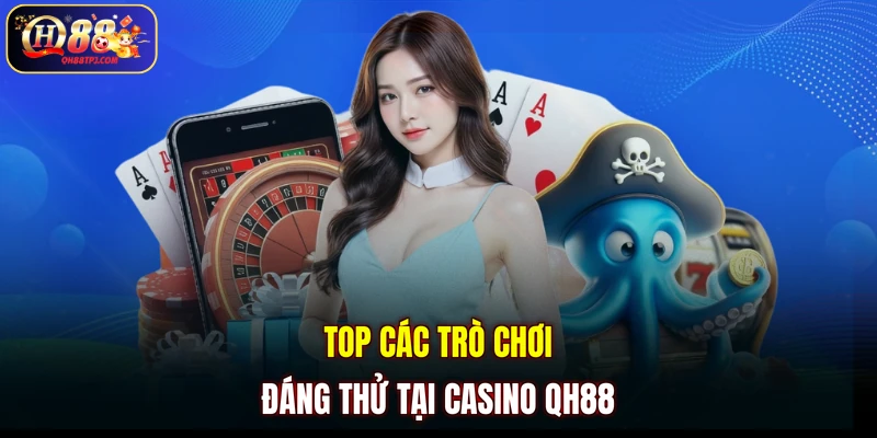 Top các trò chơi đáng thử tại casino QH88
