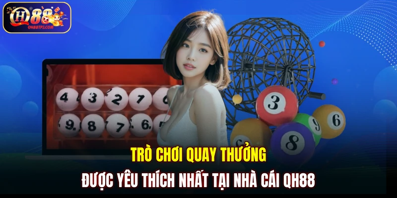 Trò chơi quay thưởng được yêu thích nhất tại nhà cái QH88