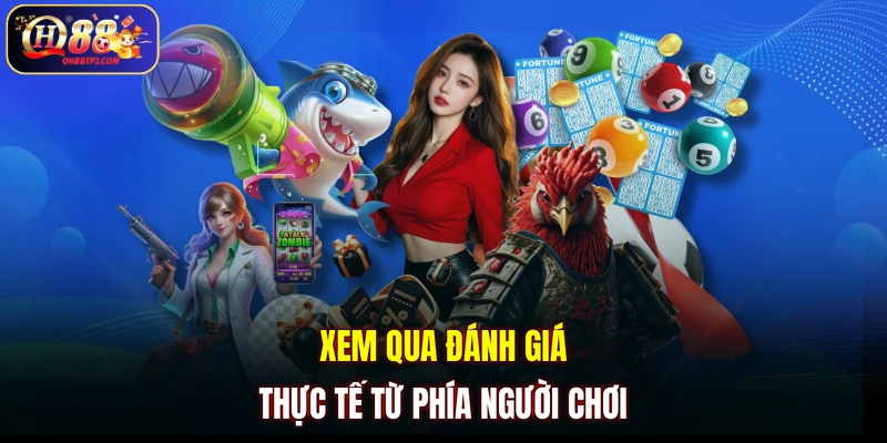 Xem qua đánh giá thực tế từ phía người chơi